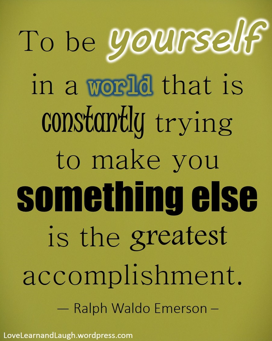 "To be yourself in a world that is constantly trying to make you something else